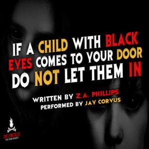 "If a Child With Black Eyes Comes to Your Door, Do Not Let Them In" by Z.A. Phillips (feat. Jay Corvus)