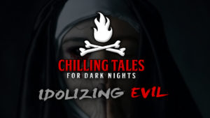 Idolizing Evil – The Chilling Tales for Dark Nights Podcast