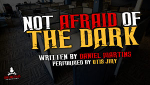 "Not Afraid of the Dark" by Daniel Martins - Performed by Otis Jiry