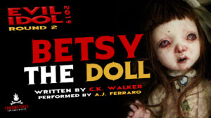 "Betsy the Doll" by C.K. Walker (Rebecca Klingel) - Performed by A.J. Ferraro (Evil Idol 2019 Contestant #8)