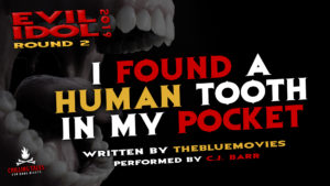 "I Found a Human Tooth in My Pocket" by TheBlueMovies - Performed by C.J. Barr (Evil Idol 2019 Contestant # 23)