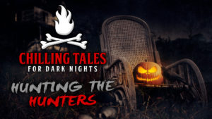 Hunting the Hunters – The Chilling Tales for Dark Nights Podcast