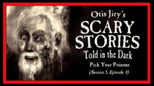 Pick Your Poisons – Scary Stories Told in the Dark