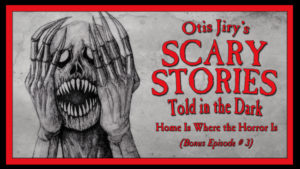 Home Is Where the Horror Is – Scary Stories Told in the Dark