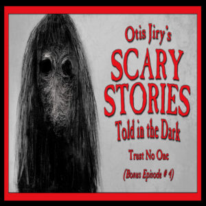 Scary Stories Told in the Dark – Bonus Episode # 4 - "Trust No One"
