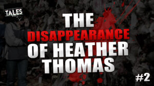 The Disappearance of Heather Thomas (Part 2) – Tales by Cole