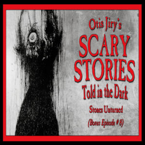 Scary Stories Told in the Dark – Bonus Episode # 8 - "Stones Unturned"