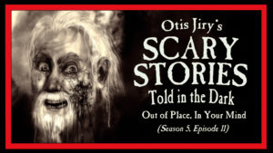 Out of Place, In Your Mind – Scary Stories Told in the Dark