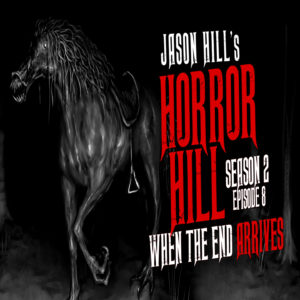Horror Hill – Season 2, Episode 8 - "When the End Arrives"