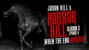 When the End Arrives – Horror Hill