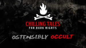 Ostensibly Occult – The Chilling Tales for Dark Nights Podcast