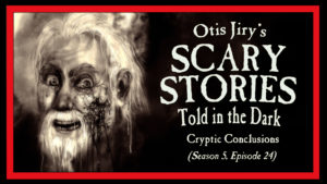 Cryptic Conclusions – Scary Stories Told in the Dark