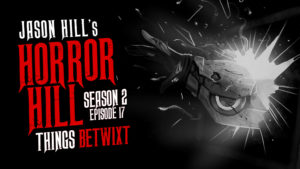 Things Betwixt – Horror Hill