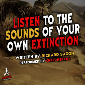 "Listen to the Sounds of Your Own Extinction" by Richard Saxon (feat. Chris Herron)