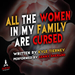 "All the Women in My Family are Cursed" by Kyle Tierney (feat. Genny Sherard)