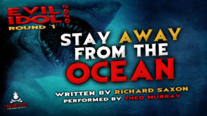 "Stay Away From the Ocean" by Richard Saxon - Performed by Theo Murray (Evil Idol 2020 Contestant #16)
