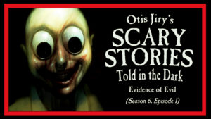 Evidence of Evil – Scary Stories Told in the Dark