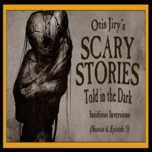 Scary Stories Told in the Dark – Season 6, Episode 5 - "Insidious Inversions" (Extended Edition)
