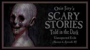 Unsuspected Evils – Scary Stories Told in the Dark
