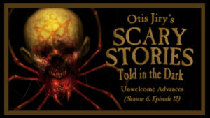 Unwelcome Advances – Scary Stories Told in the Dark