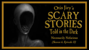 Necessarily Nefarious – Scary Stories Told in the Dark