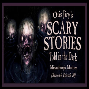 Scary Stories Told in the Dark – Season 6, Episode 20 - "Misanthropic Motives" (Extended Edition)