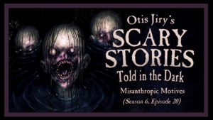 Misanthropic Motives – Scary Stories Told in the Dark