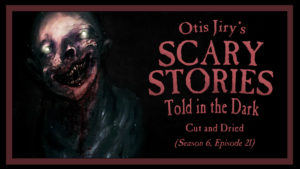 Cut and Dried – Scary Stories Told in the Dark