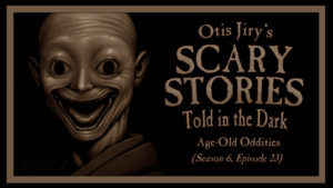 Age-Old Oddities – Scary Stories Told in the Dark