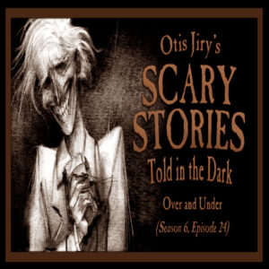 Scary Stories Told in the Dark – Season 6, Episode 24 - "Over and Under" (Extended Edition)