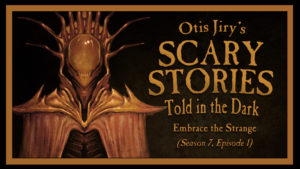 Embrace the Strange – Scary Stories Told in the Dark