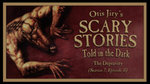 The Depravity – Scary Stories Told in the Dark