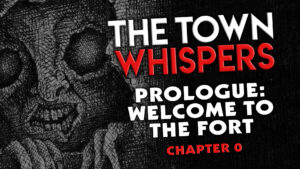 Chapter 0 – Prologue – "Welcome to the Fort" – The Town Whispers