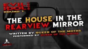 "The House in the Rearview Mirror" by Queen of the Moths - Performed by Queen of the Moths (Evil Idol 2020 Contestant #35)