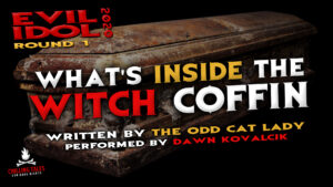 "What's Inside the Witch Coffin" by Kitty “The Odd Cat Lady” Olsen - Performed by Dawn Kovalcik (Evil Idol 2020 Contestant #38)