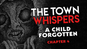 Chapter 4 – “A Child Forgotten” – The Town Whispers