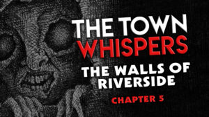 Chapter 5 – “The Walls of Riverside” – The Town Whispers