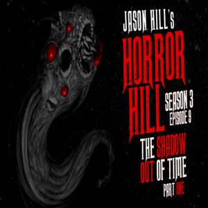 Horror Hill – Season 3, Episode 9 - "The Shadow Out of Time" (Part 1)