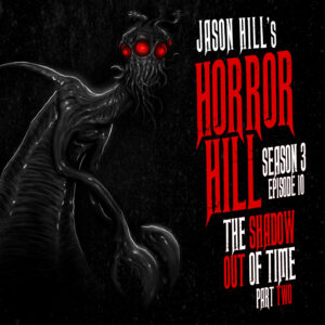 Horror Hill – Season 3, Episode 10 - "The Shadow Out of Time" (Part 2)