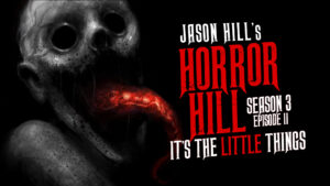 It’s the Little Things – Horror Hill