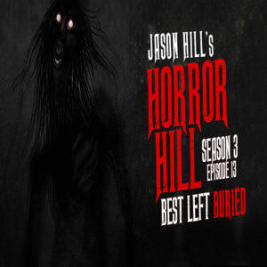 Horror Hill – Season 3, Episode 13 - "Best Left Buried"