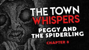 Chapter 8 – "Peggy and the Spiderling" – The Town Whispers