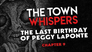 Chapter 9 – "The Last Birthday of Peggy LaPonte" – The Town Whispers