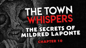 Chapter 10 – "The Secrets of Mildred LaPonte" – The Town Whispers