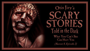 What You Can't See Can Hurt You – Scary Stories Told in the Dark