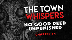 Chapter 14 – "No Good Deed Unpunished" – The Town Whispers