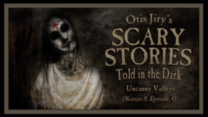 Uncanny Valleys – Scary Stories Told in the Dark