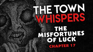 Chapter 17 – "The Misfortunes of Luck" – The Town Whispers