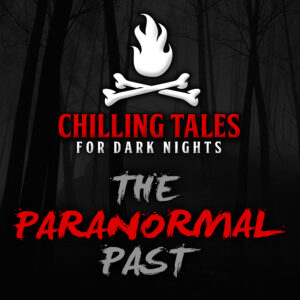 Chilling Tales for Dark Nights: The Podcast – Season 1, Episode 76 - "The Paranormal Past"