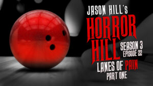 Lanes of Pain (Part 1) – Horror Hill